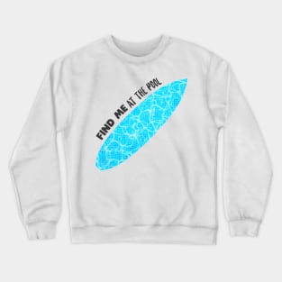 Find me at the pool surfboard design Gift Crewneck Sweatshirt